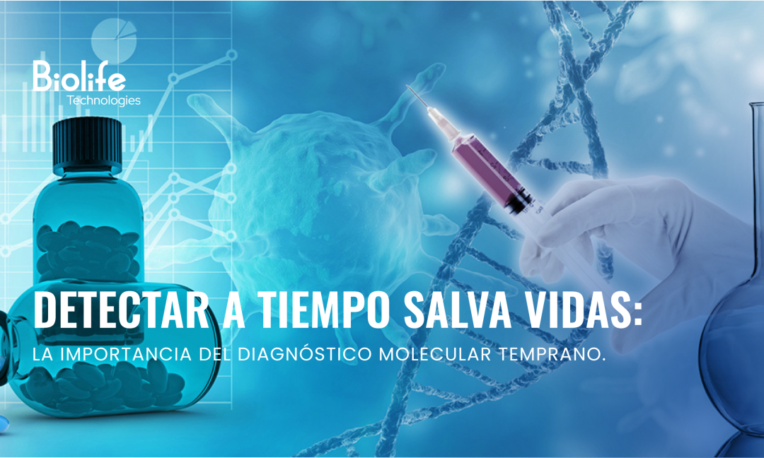Detectar a tiempo salva vidas: la importancia del diagnóstico molecular temprano.