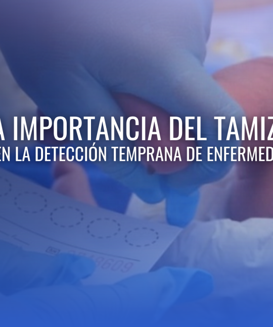 La importancia del Tamiz Neonatal en la detección temprana de enfermedades congénitas