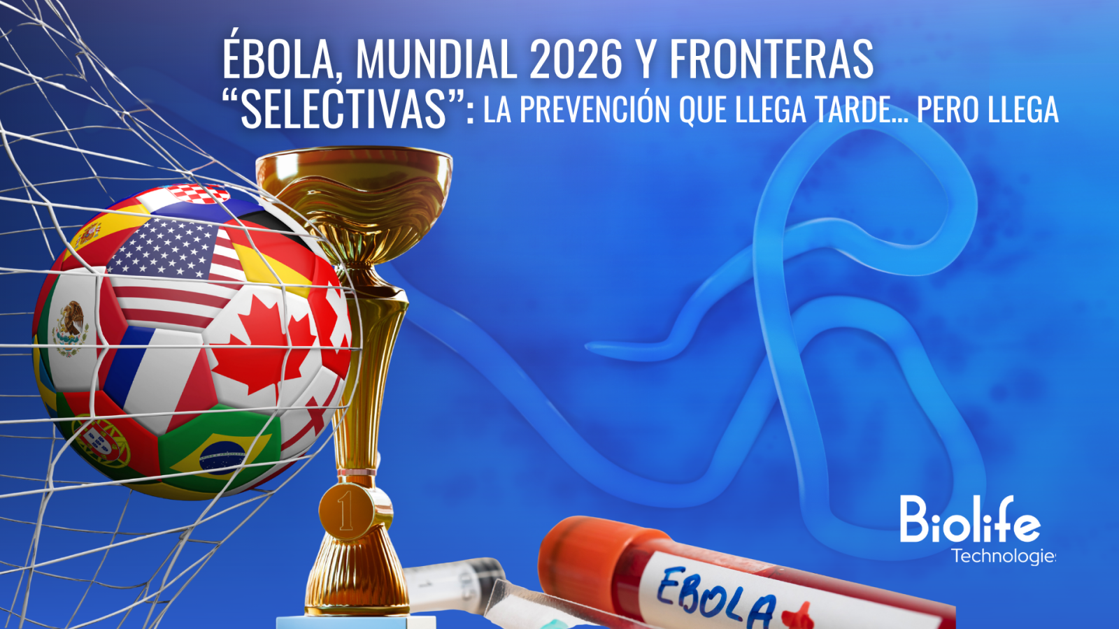 Ébola, Mundial 2026 y fronteras “selectivas”: la prevención que llega tarde… pero llega